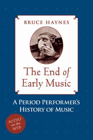 End of Early Music - A Period Performer's History of Music for...
